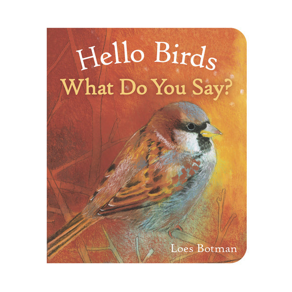 Hello Birds, What Do You Say? - Marjolein Thiebout & Loes Botman