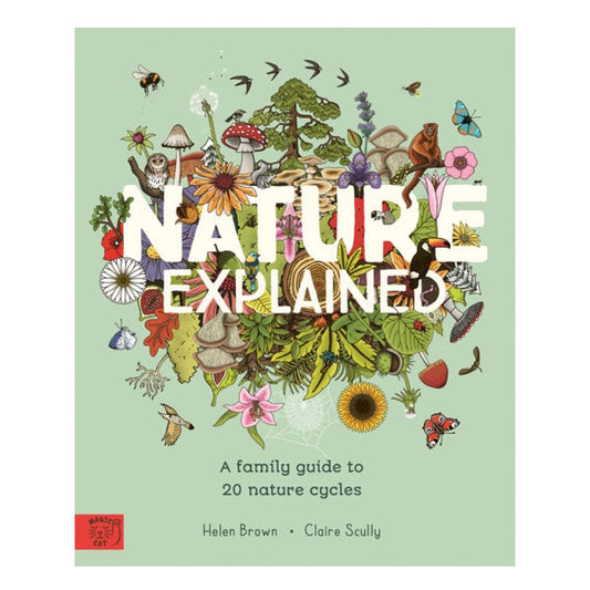 Nature Explained : A Family Guide to 20 Nature Cycles - Helen Brown